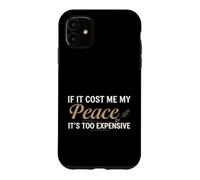 Custodia per iPhone 11 If It Cost Me My Peace It's Too Expensive Positive Saying