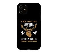 Custodia per iPhone 11 If You Don't Like Hunting You Probably Don't Like Me Hunter