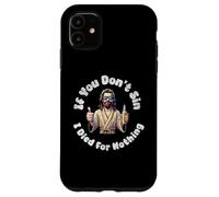 Custodia per iPhone 11 If You Don't Sin, I Died For Nothing Sarcastico Gesù Graphic