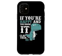 Custodia per iPhone 11 If You're Happy and You Know It Clap Your Oh - Funny Trex