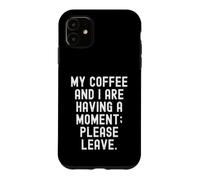 Custodia per iPhone 11 il mio caffè e io stiamo avendo un momento per favore lascia sarcastico