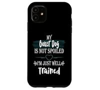 Custodia per iPhone 11 Il mio cane boxer non è viziato Sono un animale domestico divertente ben addestrato