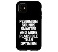 Custodia per iPhone 11 Il pessimismo suona più intelligente e più plausibile dell'ottimismo -Fun