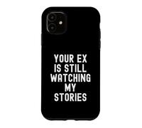 Custodia per iPhone 11 il tuo ex sta ancora guardando le mie storie Sarcastiche Donne Uomini