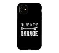 Custodia per iPhone 11 I'll Be In The Garage