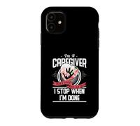 Custodia per iPhone 11 I'm A Caregiver I Don't Stop When I Am Tired Caregivers Gift