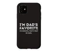 Custodia per iPhone 11 I'm Dad's Favorite That's What He Said Funny Sibling