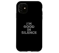 Custodia per iPhone 11 I'm Good In Silence Testo Persone divertenti Citazioni parlanti divertenti