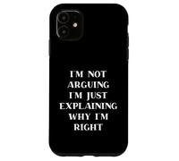 Custodia per iPhone 11 I'm Not Arguing I'm Just Explaining Why I'm Right