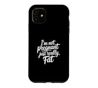 Custodia per iPhone 11 I'm Not Pregnant Just Really Fat