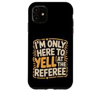 Custodia per iPhone 11 I'm Only Here To Yell At The Referee Coach Jokes -