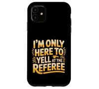 Custodia per iPhone 11 I'm Only Here To Yell At The Referee Coach Jokes -