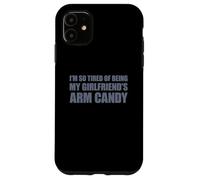 Custodia per iPhone 11 I'm so tired of being my girlfriend's arm candy