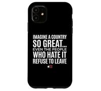 Custodia per iPhone 11 Imagine A Country So Great Even Ones Hate It Refuse to Leave