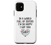 Custodia per iPhone 11 In a World Full of Sisters I am So Happy I've Got You Sister