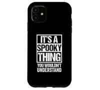 Custodia per iPhone 11 It's A Spooky Thing You Wouldn't Understand Scary Halloween