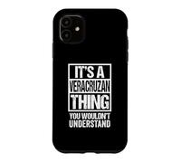 Custodia per iPhone 11 It's A Veracruzan Thing You Wouldn't Understand Xalapa
