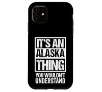 Custodia per iPhone 11 It's An Alaska Thing You Wouldn't Understand USA State US