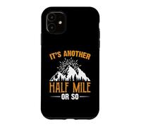 Custodia per iPhone 11 It's Another Half Mile Or So Hiking Hiker Adventure Outdoor