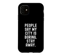 Custodia per iPhone 11 la gente dice che la mia città è noiosa stai lontano Witty Homebody Design