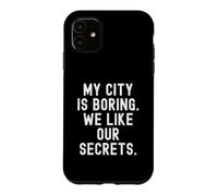 Custodia per iPhone 11 la mia città è noiosa ci piacciono i nostri segreti Witty Observational