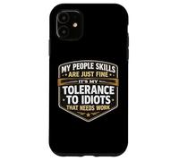 Custodia per iPhone 11 Le mie abilità di persone vanno bene La mia tolleranza agli idioti ha bisogno di lavoro