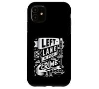 Custodia per iPhone 11 Left Lane Is For Crime Highway Driving Sarcastic Joke |-