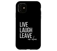Custodia per iPhone 11 Live Laugh Leave me alone divertente sarcastico citazione