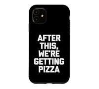 Custodia per iPhone 11 Maglietta divertente con scritta "After This, We're Getting Pizza"