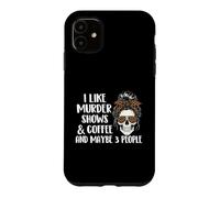Custodia per iPhone 11 Mi piacciono gli spettacoli di omicidi e caffè e forse 3 persone - Mistery