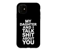 Custodia per iPhone 11 Mia figlia e io parliamo di merda di te Detto divertente