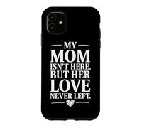 Custodia per iPhone 11 Mia Madre Non C'è Ma Il Suo Amore Non Se Ne È Mai Sempre