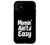 Custodia per iPhone 11 Momin' Ain't Easy Funny Parenting Tipografia Citazione Design