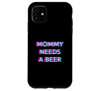 Custodia per iPhone 11 Mommy Needs A Beer Mom Drinking Alcohol Slogan