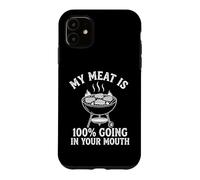 Custodia per iPhone 11 My Meat Is 100% Going In Your Mouth - Divertente barbecue per grigliare