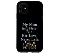 Custodia per iPhone 11 My Mom Isn't Here But Her Love Never Left Memorial