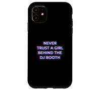 Custodia per iPhone 11 Never Trust A Girl Behind The DJ Booth Funny Rave Festival