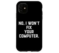 Custodia per iPhone 11 No I Won't Fix Your Computer Divertente Famiglia Vacanze IT Tech