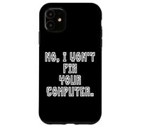 Custodia per iPhone 11 No I Won't Fix Your Computer Funny Family IT Nerd PC Gamer