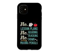 Custodia per iPhone 11 No Lesson Plans, Grading, Teacher Summer Break Graphic Fun