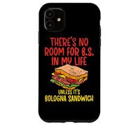 Custodia per iPhone 11 Non c'è posto per B.S. nella mia vita a meno che non sia Bologna Sandwich