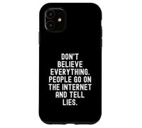 Custodia per iPhone 11 Non credere a tutto ciò che le persone vanno su Internet e dicono a L