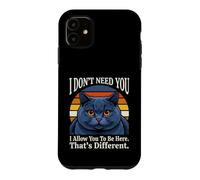Custodia per iPhone 11 Non ho bisogno di te, ti permetto di essere qui, questo è un gatto diverso