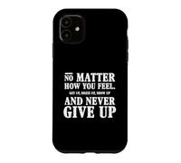 Custodia per iPhone 11 Non importa come ti senti: perseveranza, slogan motivazionale sulla vita