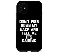 Custodia per iPhone 11 Non pisciare giù la schiena & Dimmi che sta piovendo - Detto divertente