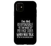 Custodia per iPhone 11 Non sono responsabile di ciò che fa la mia faccia quando parli