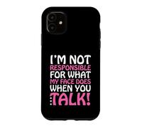 Custodia per iPhone 11 Non sono responsabile di ciò che fa la mia faccia quando parli