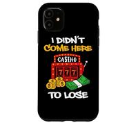Custodia per iPhone 11 Non sono venuto qui per perdere gioco d'azzardo Slot Machine