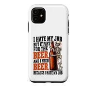Custodia per iPhone 11 Odio il mio lavoro ma paga per bere birra Ho bisogno di birre
