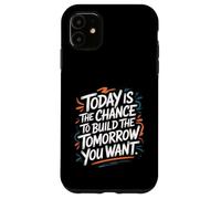 Custodia per iPhone 11 Oggi è la possibilità di costruire il domani che vuoi - Citazione